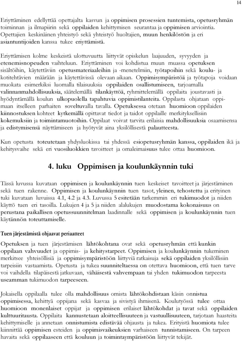 Eriyttämisen kolme keskeistä ulottuvuutta liittyvät opiskelun laajuuden, syvyyden ja etenemisnopeuden vaihteluun.