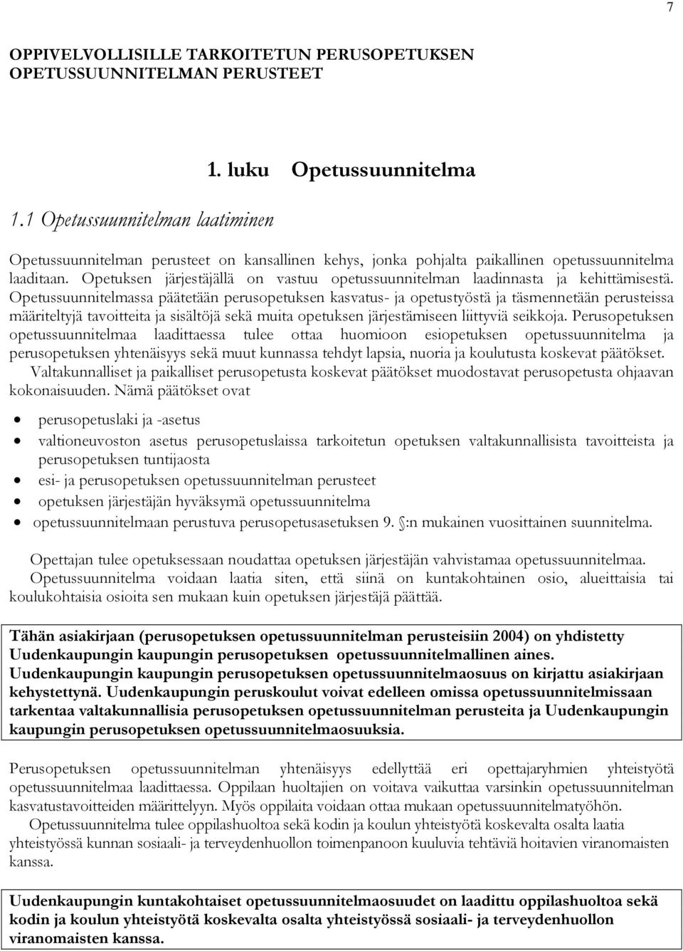 Opetuksen järjestäjällä on vastuu opetussuunnitelman laadinnasta ja kehittämisestä.