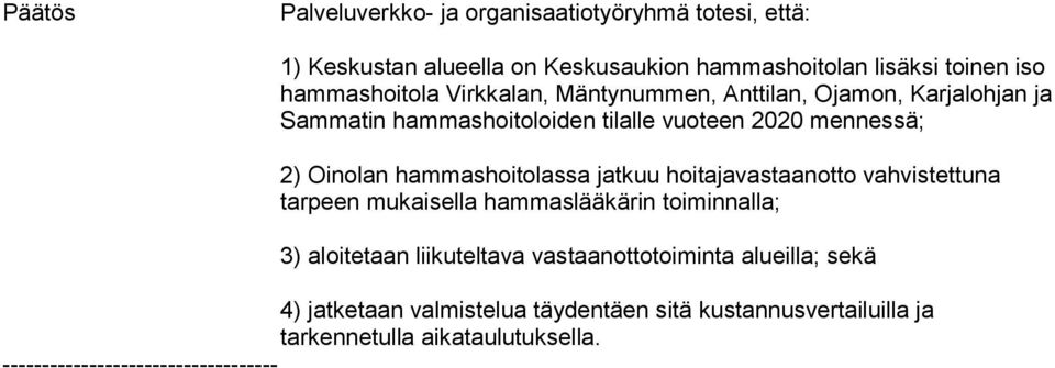 hammashoitolassa jatkuu hoitajavastaanotto vahvistettuna tarpeen mukaisella hammaslääkärin toiminnalla; 3) aloitetaan liikuteltava