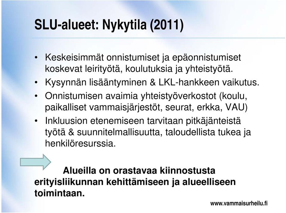 Onnistumisen avaimia yhteistyöverkostot (koulu, paikalliset vammaisjärjestöt, seurat, erkka, VAU) Inkluusion