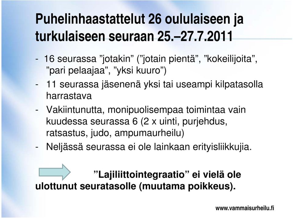 useampi kilpatasolla harrastava - Vakiintunutta, monipuolisempaa toimintaa vain kuudessa seurassa 6 (2 x uinti,