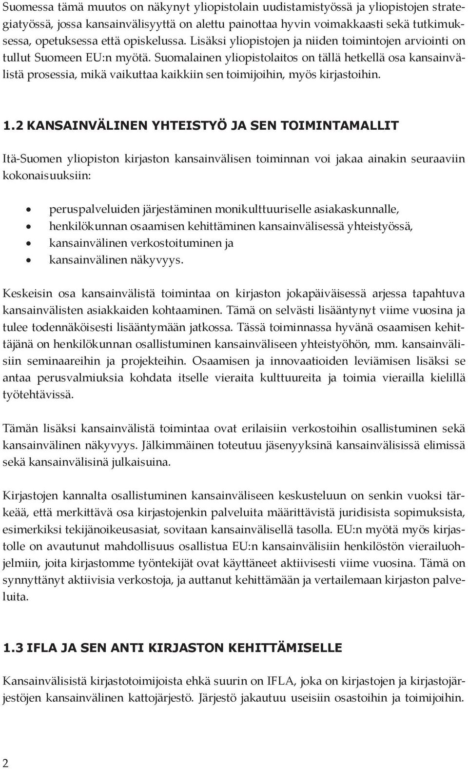 Suomalainen yliopistolaitos on tällä hetkellä osa kansainvälistä prosessia, mikä vaikuttaa kaikkiin sen toimijoihin, myös kirjastoihin. 1.