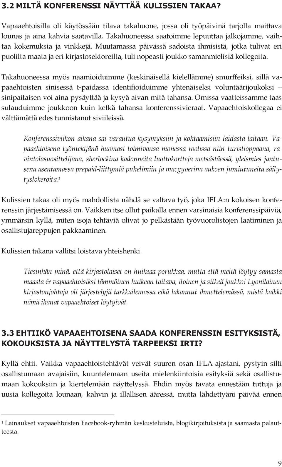 Muutamassa päivässä sadoista ihmisistä, jotka tulivat eri puolilta maata ja eri kirjastosektoreilta, tuli nopeasti joukko samanmielisiä kollegoita.