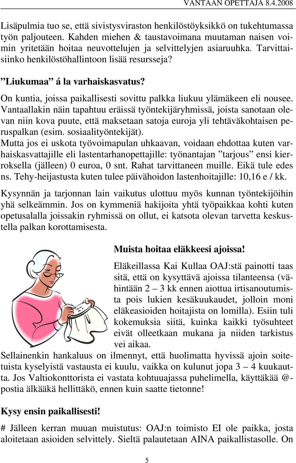 On kuntia, joissa paikallisesti sovittu palkka liukuu ylämäkeen eli nousee.