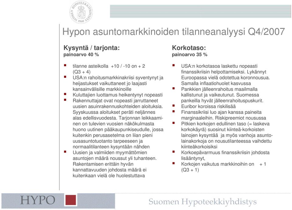 Tarjonnan leikkaaminen on tulevien vuosien näkökulmasta huono uutinen pääkaupunkiseudulle, jossa kuitenkin perusasetelma on liian pieni uusasuntotuotanto tarpeeseen ja normaalitilanteen kysyntään