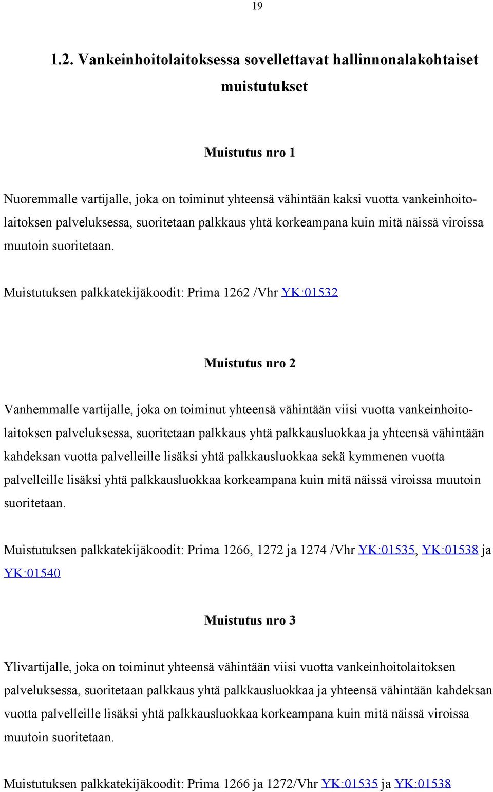 suoritetaan palkkaus yhtä korkeampana kuin mitä näissä viroissa muutoin suoritetaan.