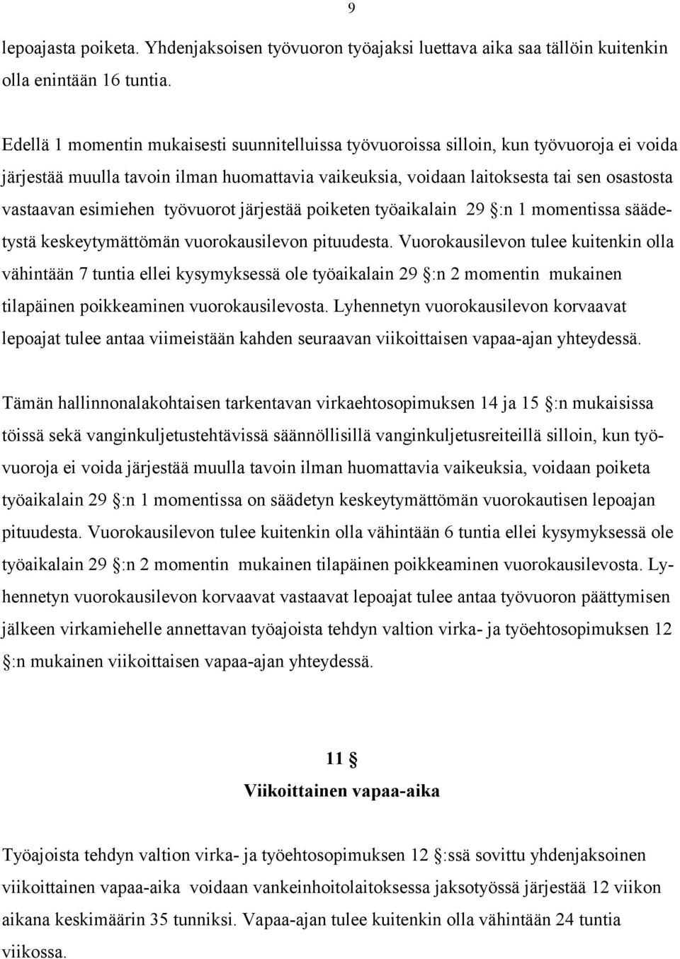 esimiehen työvuorot järjestää poiketen työaikalain 29 :n 1 momentissa säädetystä keskeytymättömän vuorokausilevon pituudesta.