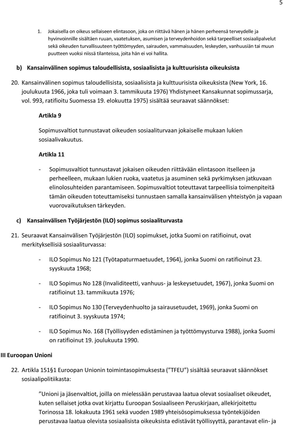 b) Kansainvälinen sopimus taloudellisista, sosiaalisista ja kulttuurisista oikeuksista 20. Kansainvälinen sopimus taloudellisista, sosiaalisista ja kulttuurisista oikeuksista (New York, 16.