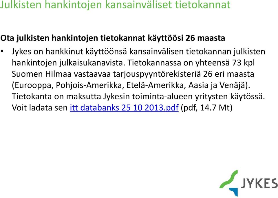 Tietokannassa on yhteensä 73 kpl Suomen Hilmaa vastaavaa tarjouspyyntörekisteriä 26 eri maasta (Eurooppa,