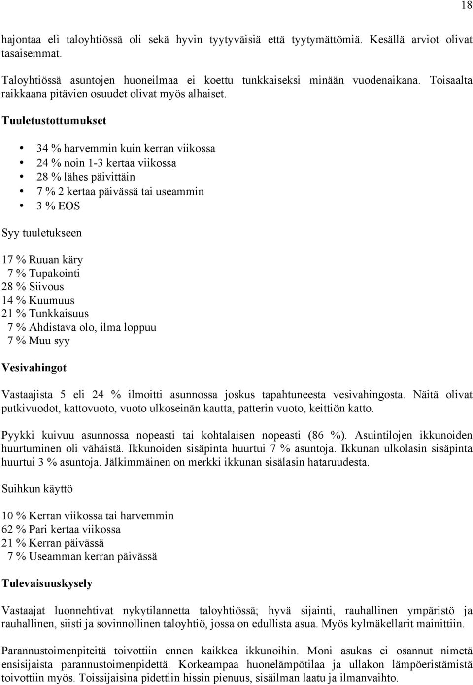 Tuuletustottumukset 34 % harvemmin kuin kerran viikossa 24 % noin 1-3 kertaa viikossa 28 % lähes päivittäin 7 % 2 kertaa päivässä tai useammin 3 % EOS Syy tuuletukseen 17 % Ruuan käry 7 % Tupakointi