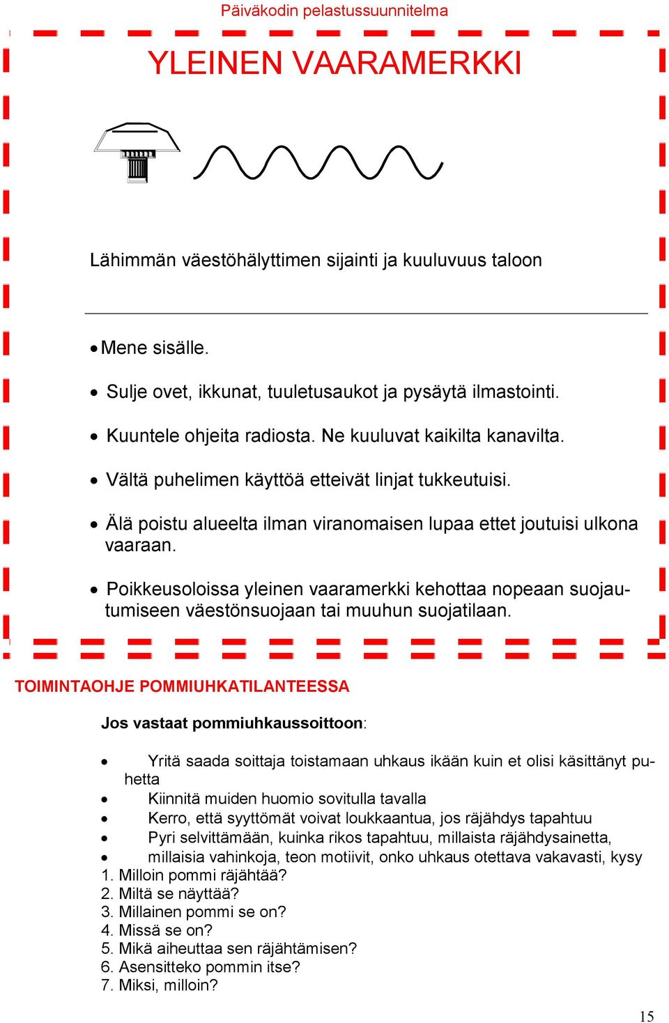 Poikkeusoloissa yleinen vaaramerkki kehottaa nopeaan suojautumiseen väestönsuojaan tai muuhun suojatilaan.