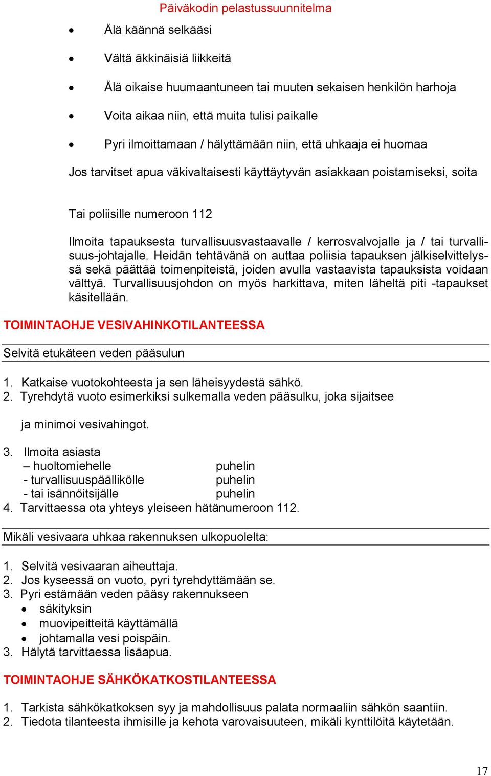 turvallisuus-johtajalle. Heidän tehtävänä on auttaa poliisia tapauksen jälkiselvittelyssä sekä päättää toimenpiteistä, joiden avulla vastaavista tapauksista voidaan välttyä.