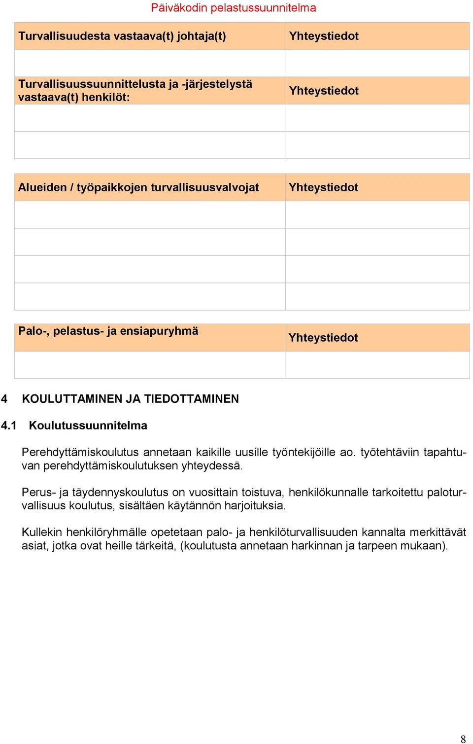 työtehtäviin tapahtuvan perehdyttämiskoulutuksen yhteydessä.