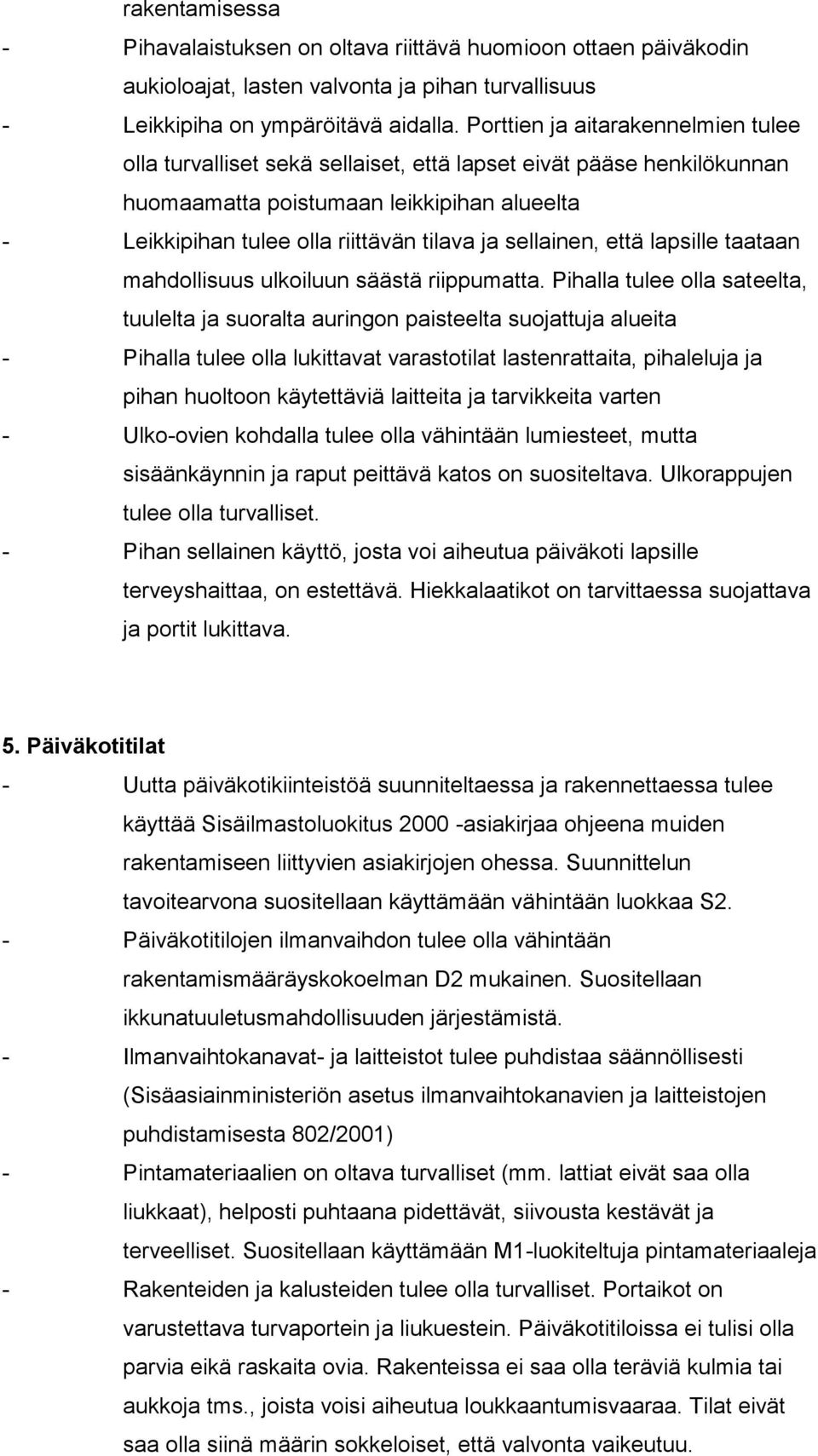 sellainen, että lapsille taataan mahdollisuus ulkoiluun säästä riippumatta.