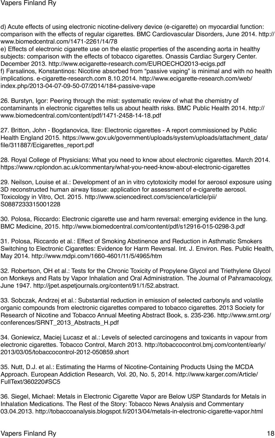 com/1471-2261/14/78 e) Effects of electronic cigarette use on the elastic properties of the ascending aorta in healthy subjects: comparison with the effects of tobacco cigarettes.