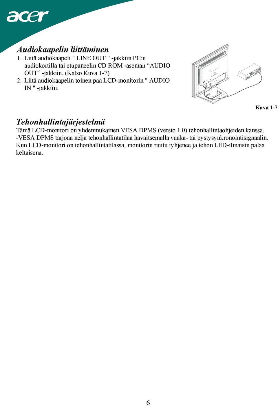 Kuva 1-7 Tehonhallintajärjestelmä Tämä LCD-monitori on yhdenmukainen VESA DPMS (versio 1.0) tehonhallintaohjeiden kanssa.