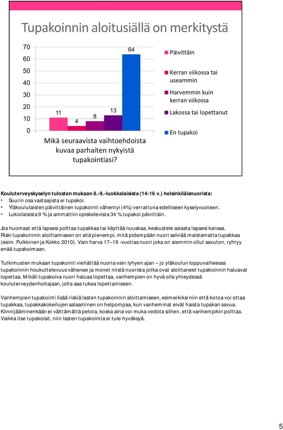 Jos huomaat että lapsesi polttaa tupakkaa tai käyttää nuuskaa, keskustele asiasta lapsesi kanssa.