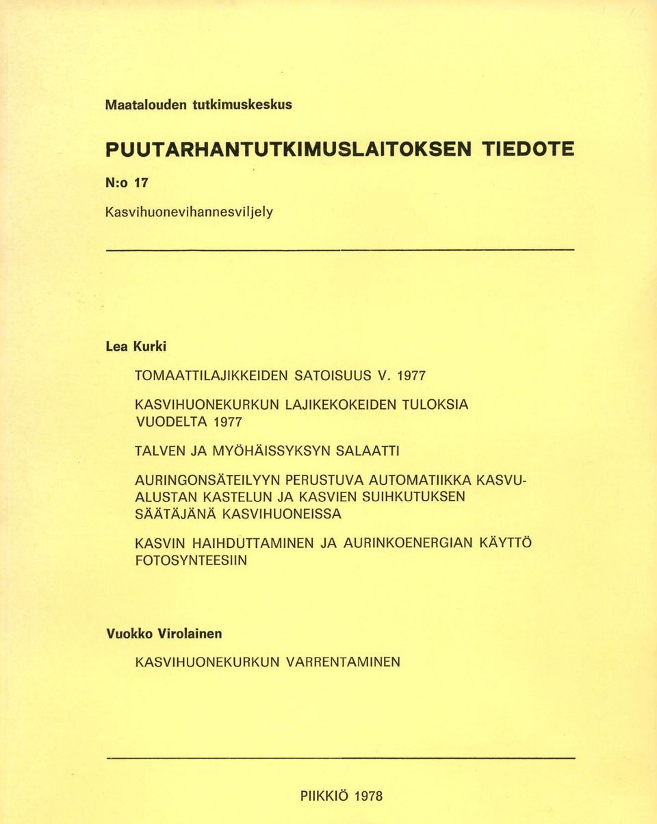 1977 KASVIHUONEKURKUN LAJIKEKOKEIDEN TULOKSIA VUODELTA 1977 TALVEN JA MYÖHÄISSYKSYN SALAATTI AURINGONSÄTEILYYN