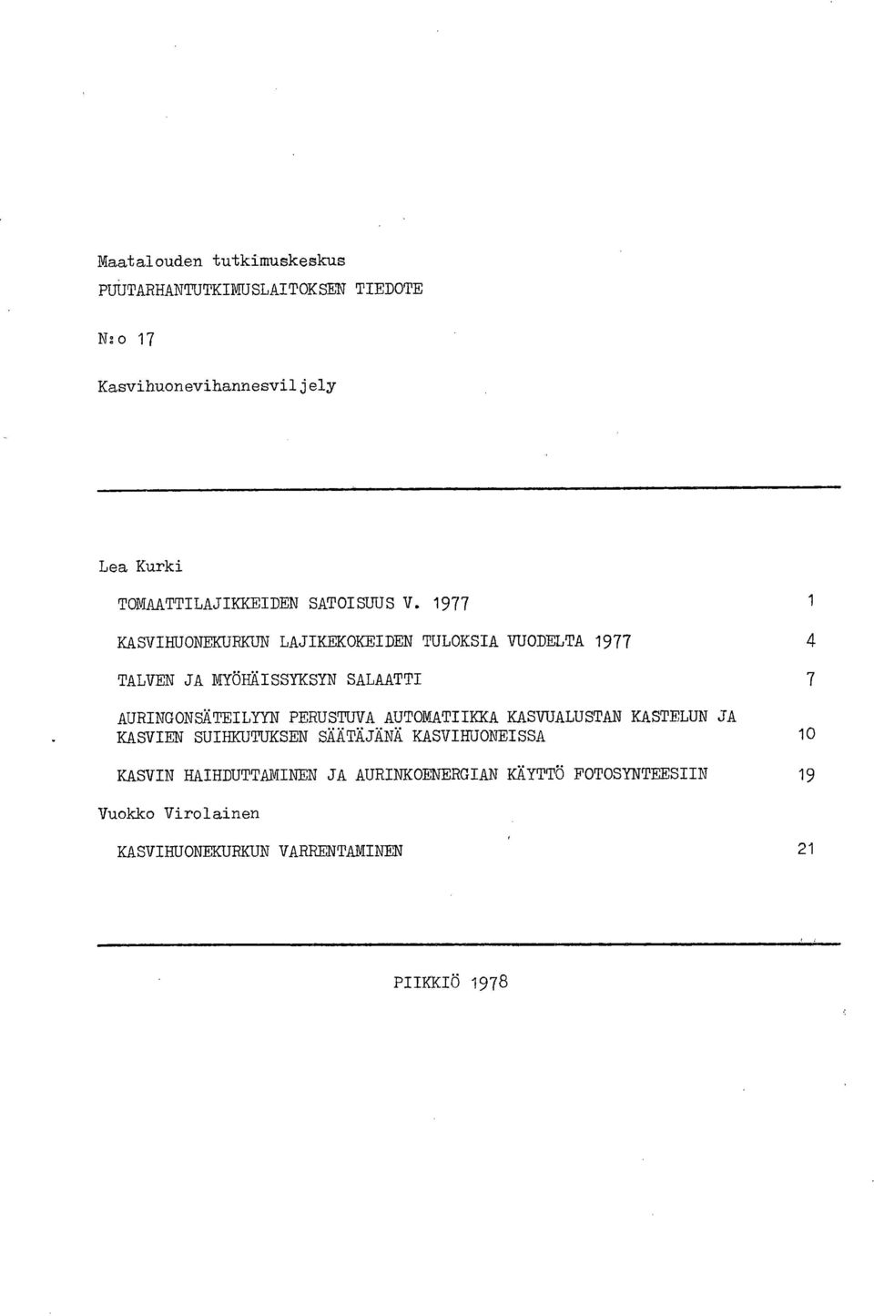 1977 1 KASVIHUONEKURKUN LAJIKEKOKEIDEN TULOKSIA VUODELTA 1977 4 TALVEN JA MYÖHÄISSYKSYN SALAATTI 7 AURINGONSÄTbILYYN