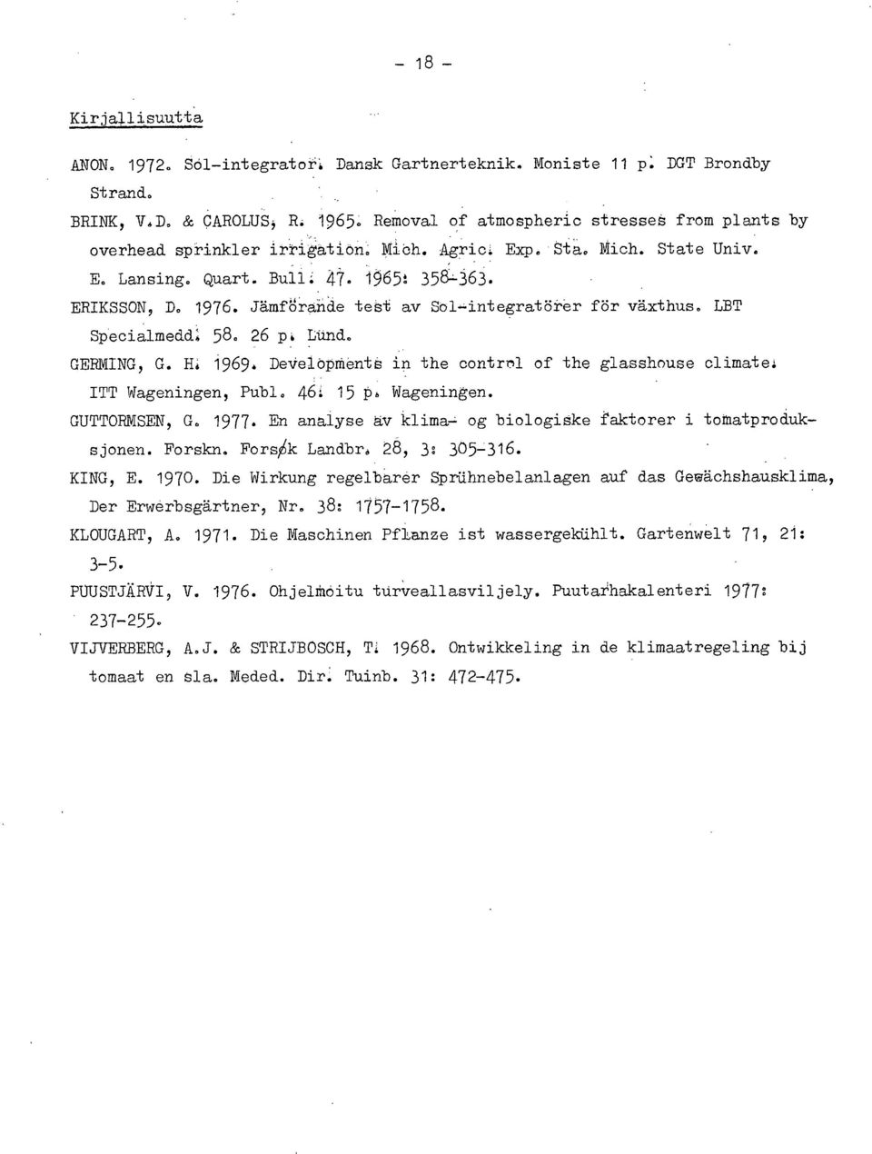 Jämförande test av Solintegratörer för växthus. LBT Specialmedd. 58. 26 pi Lund. GERMING, G. H. 1969. DeVelöpffientå in the contrn1 of the glasshouse c1imate4 ITT Wageningen, Publ.