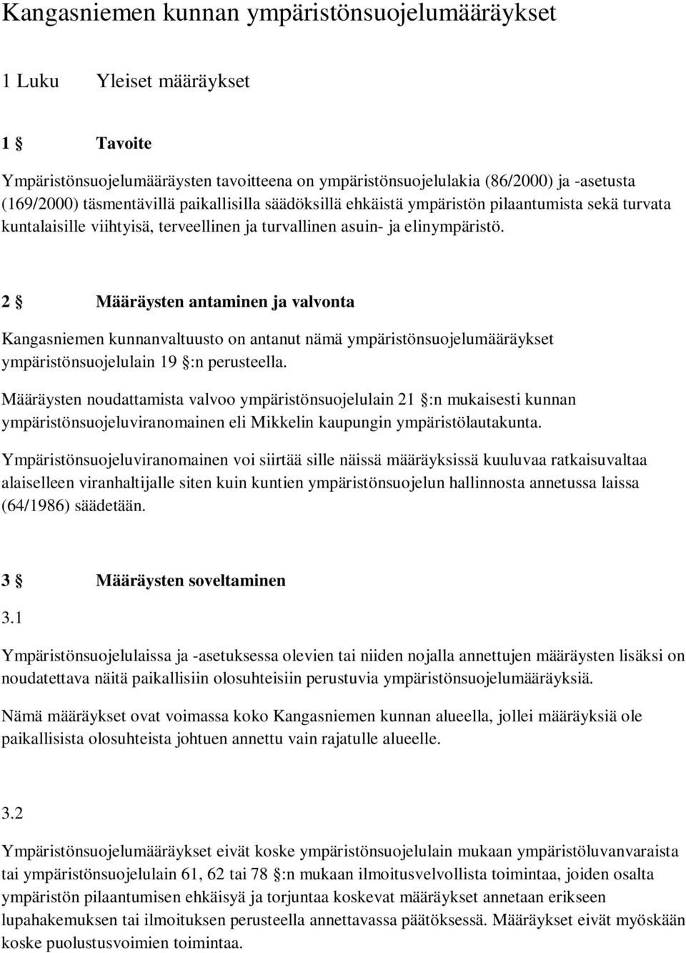 2 Määräysten antaminen ja valvonta Kangasniemen kunnanvaltuusto on antanut nämä ympäristönsuojelumääräykset ympäristönsuojelulain 19 :n perusteella.