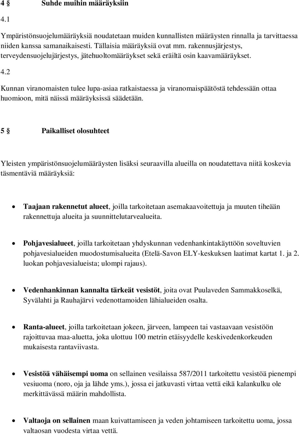 2 Kunnan viranomaisten tulee lupa-asiaa ratkaistaessa ja viranomaispäätöstä tehdessään ottaa huomioon, mitä näissä määräyksissä säädetään.