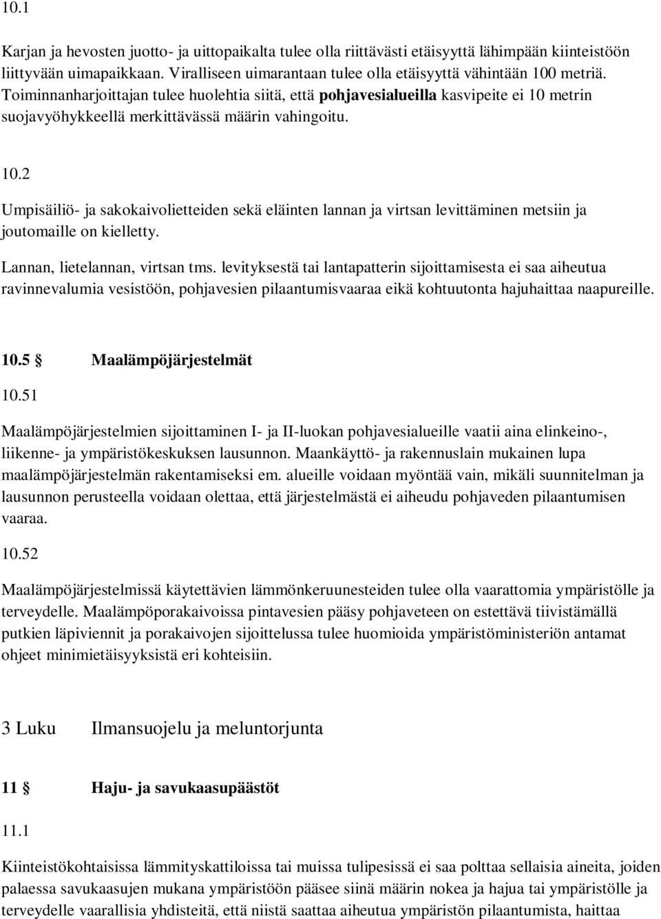 metrin suojavyöhykkeellä merkittävässä määrin vahingoitu. 10.2 Umpisäiliö- ja sakokaivolietteiden sekä eläinten lannan ja virtsan levittäminen metsiin ja joutomaille on kielletty.