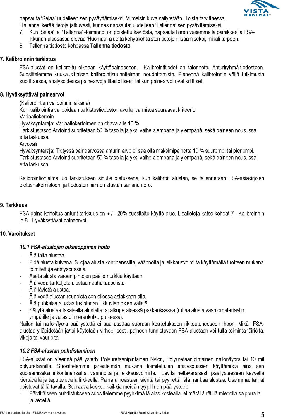 Tallenna tiedosto kohdassa Tallenna tiedosto. 7. Kalibroinnin tarkistus FSA-alustat on kalibroitu oikeaan käyttöpaineeseen. Kalibrointitiedot on talennettu Anturiryhmä-tiedostoon.