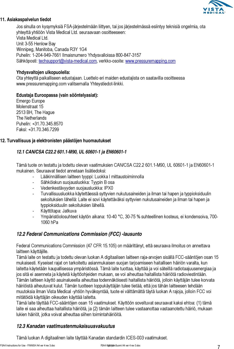 Unit 3-55 Henlow Bay Winnipeg, Manitoba, Canada R3Y 1G4 Puhelin: 1-204-949-7661 Ilmaisnumero Yhdysvalloissa 800-847-3157 Sähköposti: techsupport@vista-medical.com, verkko-osoite: www.pressuremapping.