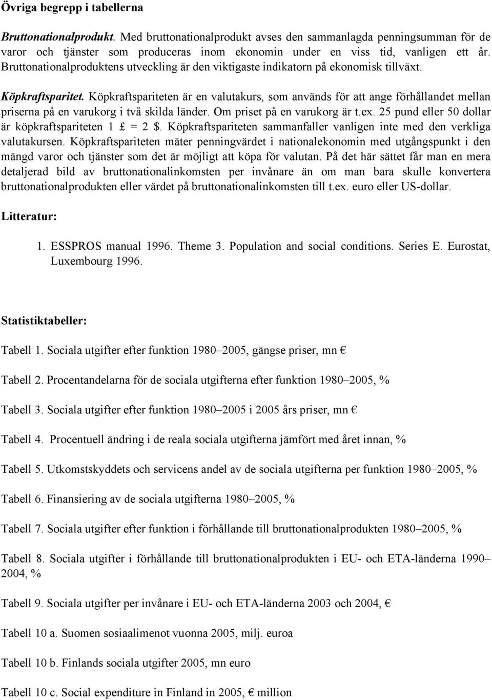 Bruttonationalproduktens utveckling är den viktigaste indikatorn på ekonomisk tillväxt. Köpkraftsparitet.