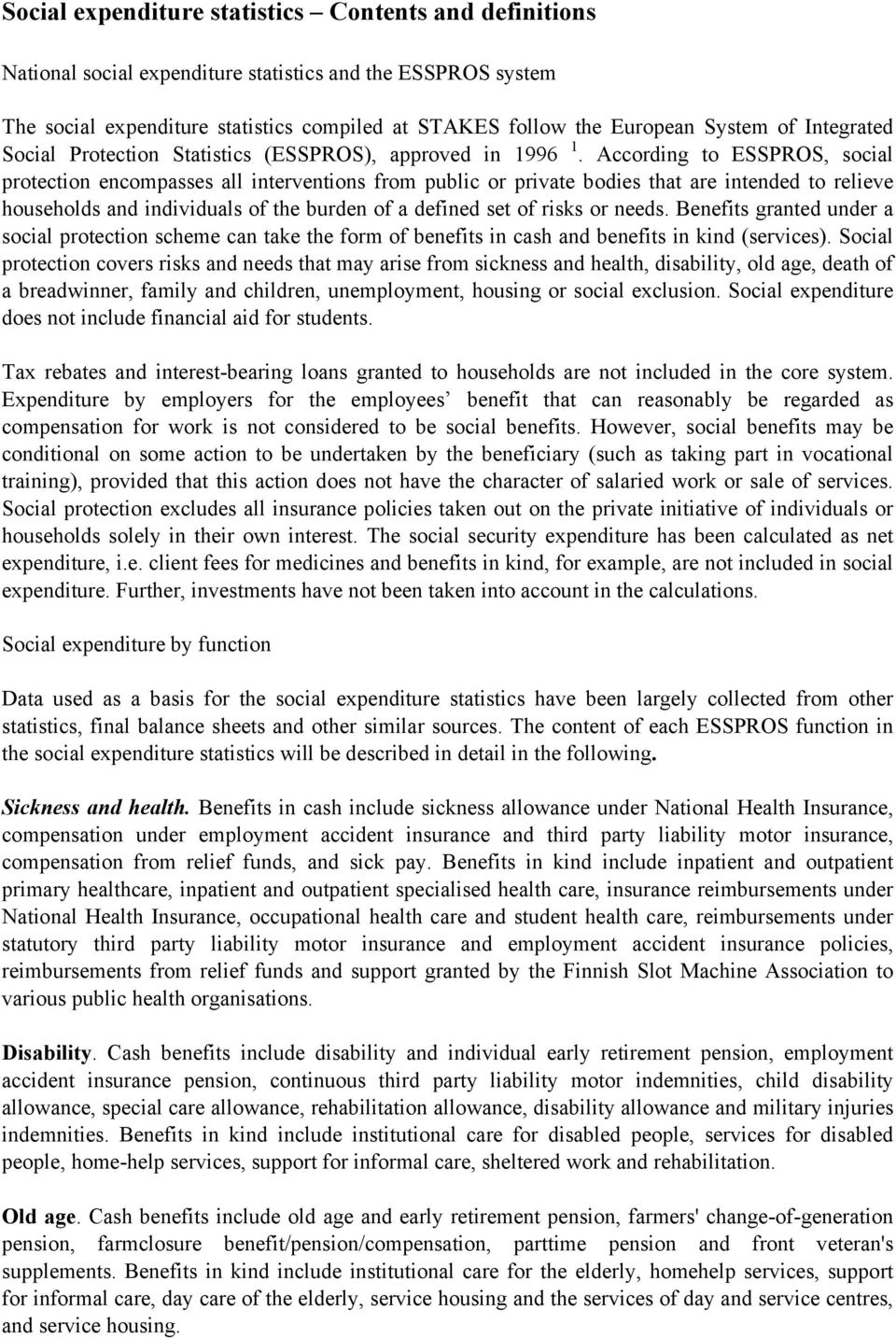 According to ESSPROS, social protection encompasses all interventions from public or private bodies that are intended to relieve households and individuals of the burden of a defined set of risks or