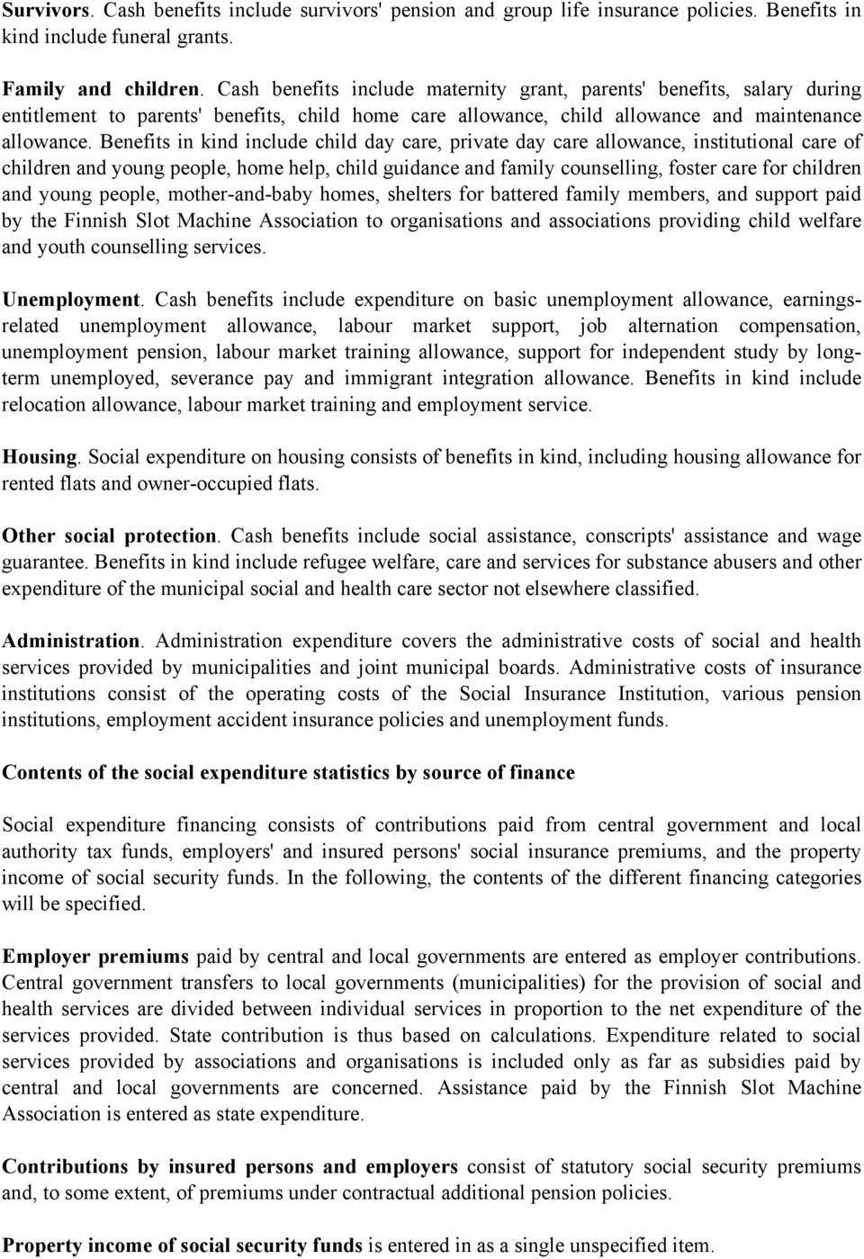 Benefits in kind include child day care, private day care allowance, institutional care of children and young people, home help, child guidance and family counselling, foster care for children and