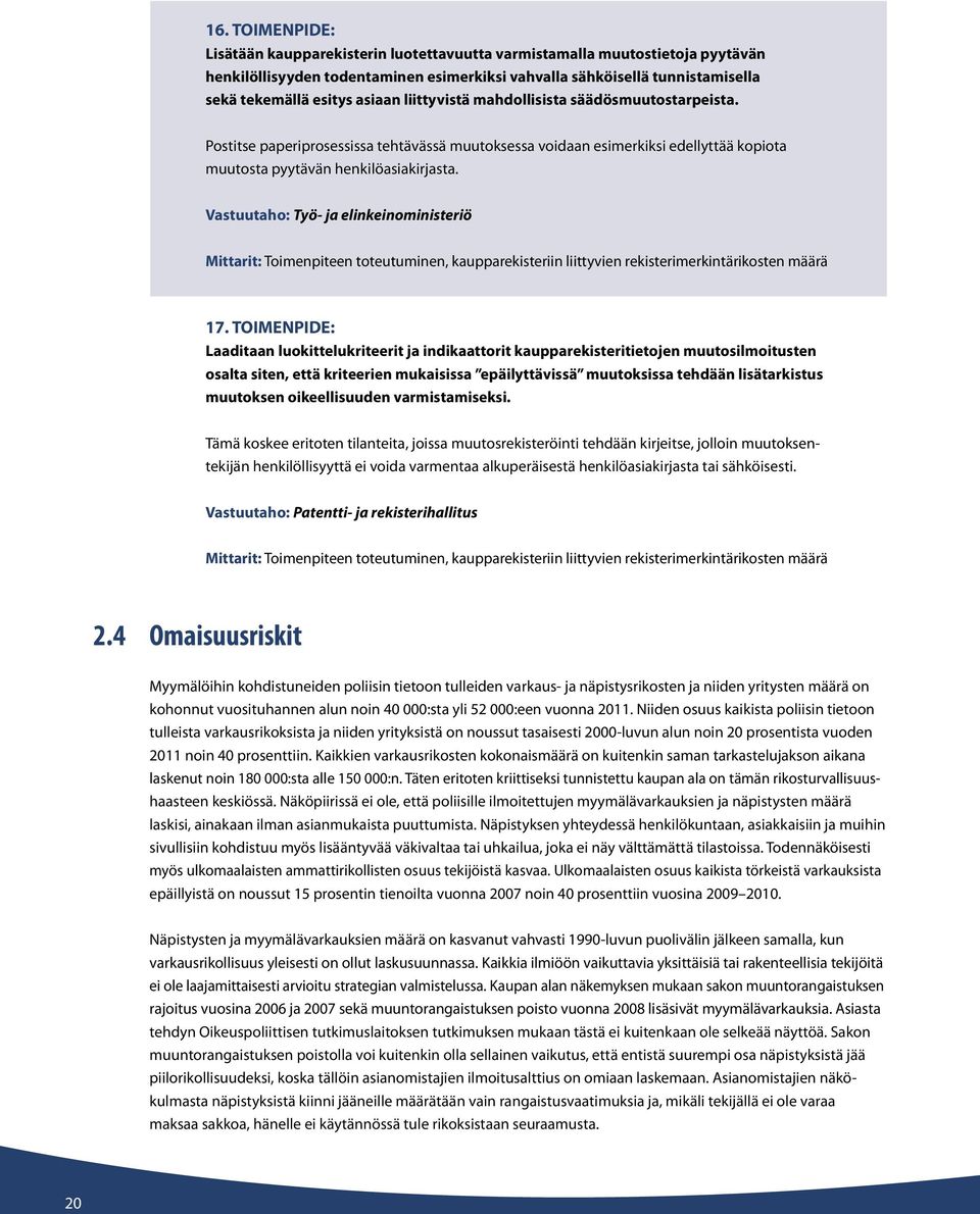 Vastuutaho: Työ- ja elinkeinoministeriö Mittarit: Toimenpiteen toteutuminen, kaupparekisteriin liittyvien rekisterimerkintärikosten määrä 17.