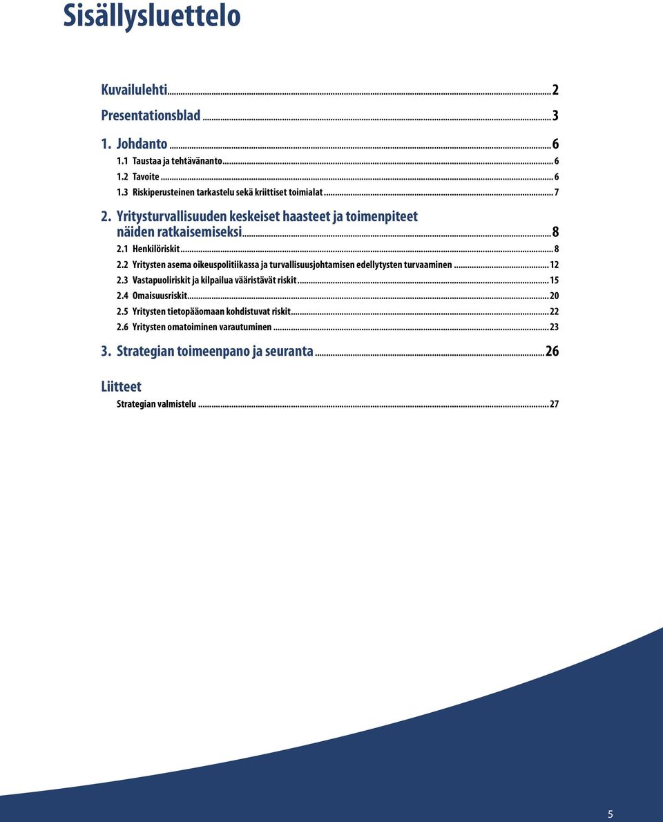 2 Yritysten asema oikeuspolitiikassa ja turvallisuusjohtamisen edellytysten turvaaminen... 12 2.3 Vastapuoliriskit ja kilpailua vääristävät riskit... 15 2.