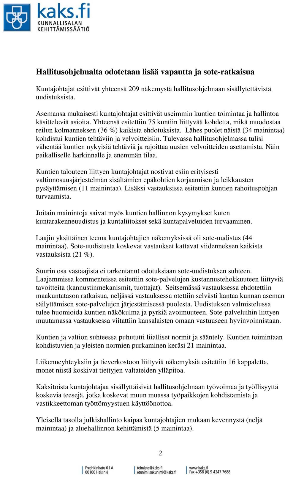 Yhteensä esitettiin 75 kuntiin liittyvää kohdetta, mikä muodostaa reilun kolmanneksen (36 %) kaikista ehdotuksista. Lähes puolet näistä (34 mainintaa) kohdistui kuntien tehtäviin ja velvoitteisiin.