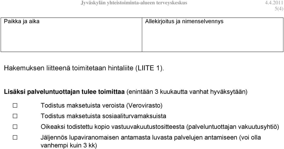 (Verovirasto) Todistus maksetuista sosiaaliturvamaksuista Oikeaksi todistettu kopio vastuuvakuutustositteesta