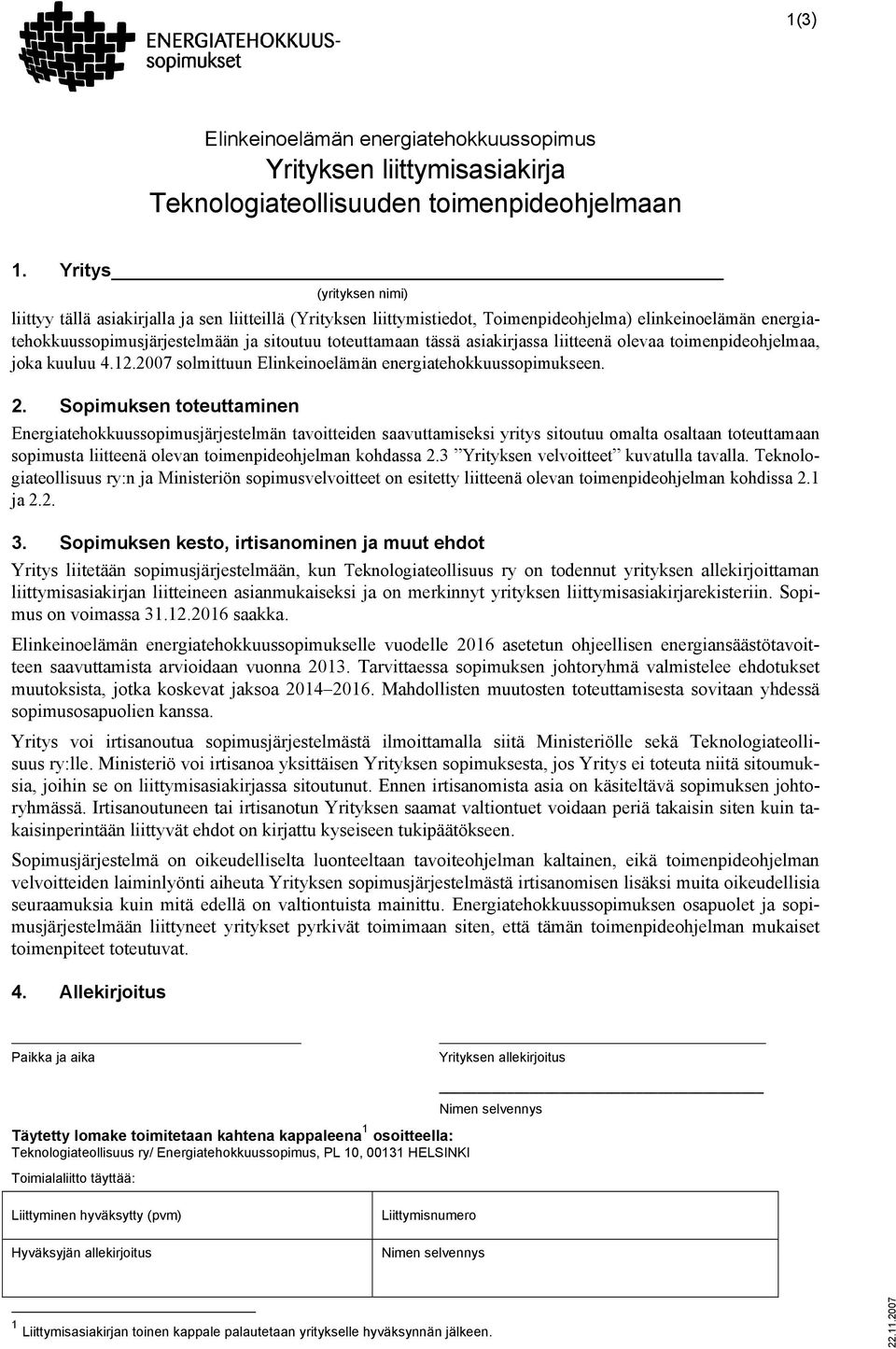 asiakirjassa liitteenä olevaa toimenpideohjelmaa, joka kuuluu 4.12.2007 solmittuun Elinkeinoelämän energiatehokkuussopimukseen. 2.