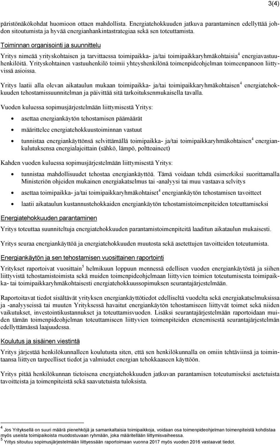 Yrityskohtainen vastuuhenkilö toimii yhteyshenkilönä toimenpideohjelman toimeenpanoon liittyvissä asioissa.