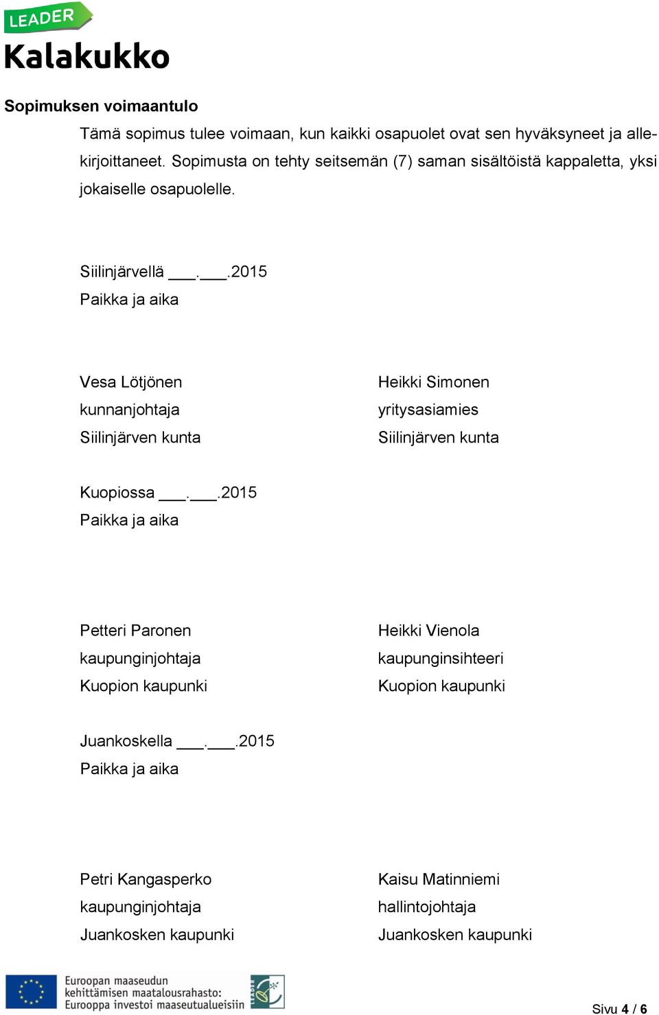 .2015 Vesa Lötjönen Siilinjärven kunta Heikki Simonen yritysasiamies Siilinjärven kunta Kuopiossa.