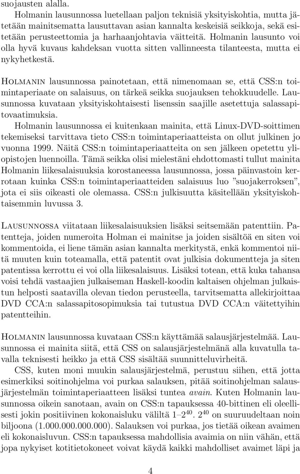 Holmanin lausunto voi olla hyvä kuvaus kahdeksan vuotta sitten vallinneesta tilanteesta, mutta ei nykyhetkestä.