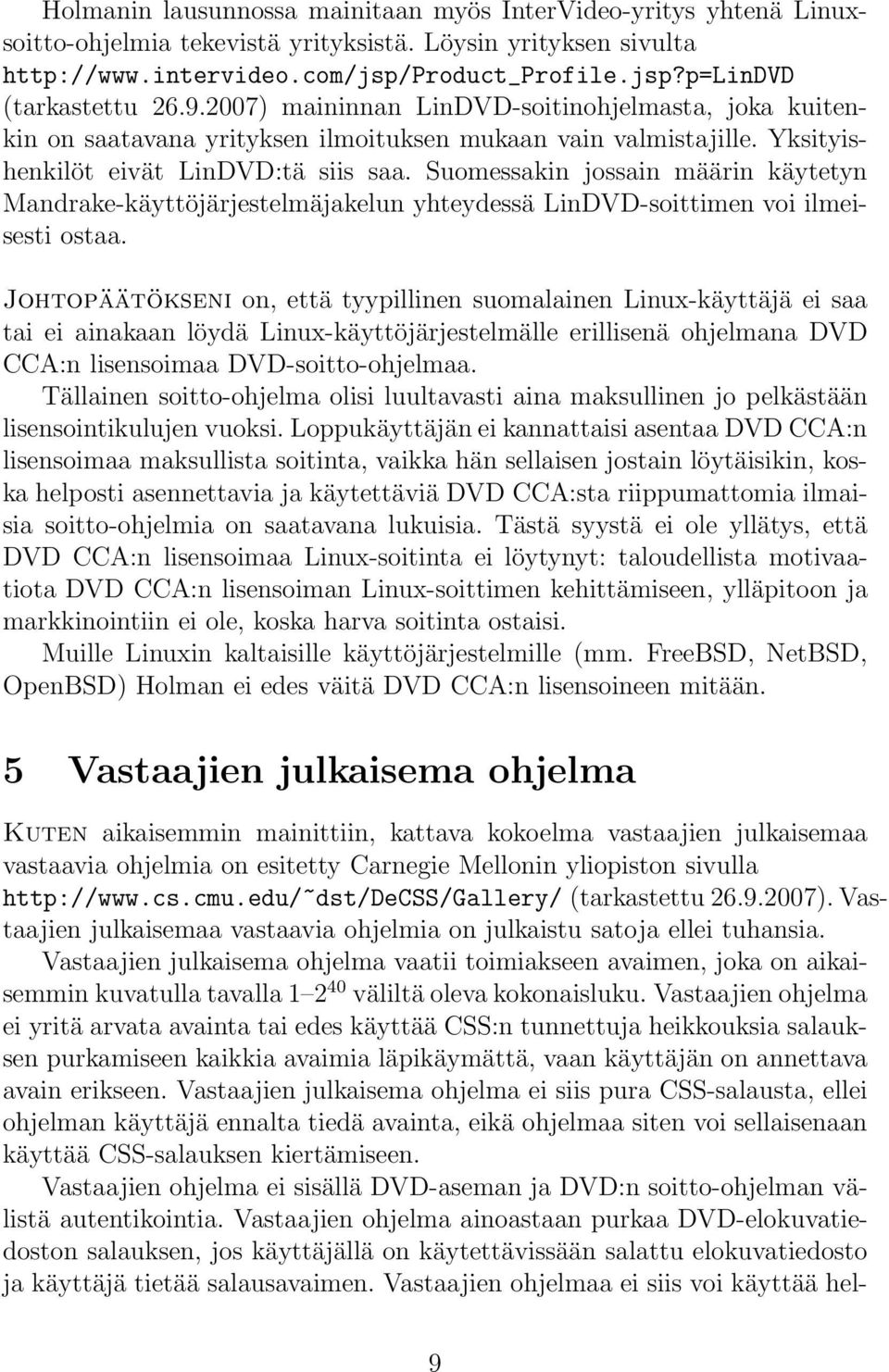 Suomessakin jossain määrin käytetyn Mandrake-käyttöjärjestelmäjakelun yhteydessä LinDVD-soittimen voi ilmeisesti ostaa.