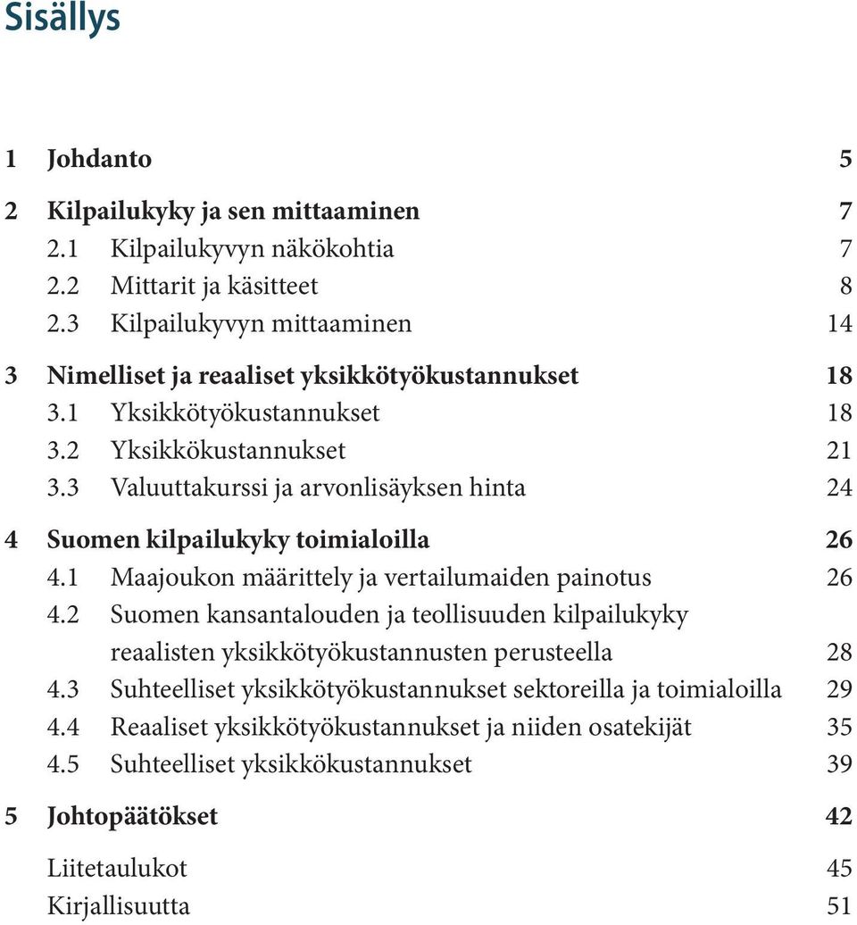 3 Valuuttakuri ja arvonliäyken hinta 24 4 Suomen kilailukyky toimialoilla 26 4.1 Maajoukon määrtely ja vertailumaiden ainotu 26 4.