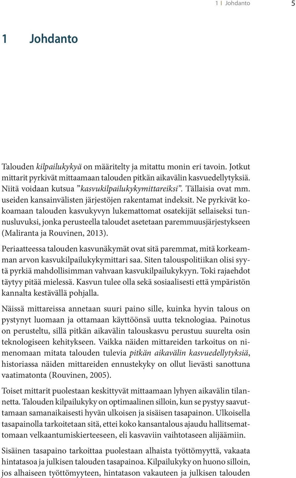 Ne yrkivät kokoamaan talouden kavukyvyn lukemattomat oatekijät ellaieki tunnuluvuki, jonka eruteella taloudet aetetaan aremmuujärjetykeen (Maliranta ja Rouvinen, 2013).