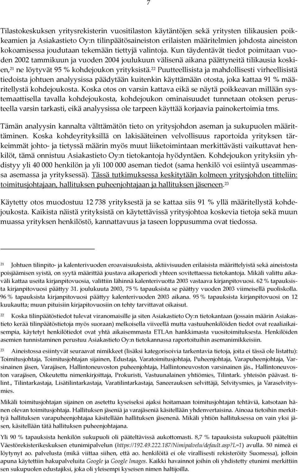 Kun täydentävät tiedot poimitaan vuoden 2002 tammikuun ja vuoden 2004 joulukuun välisenä aikana päättyneitä tilikausia koskien, 21 ne löytyvät 95 % kohdejoukon yrityksistä.