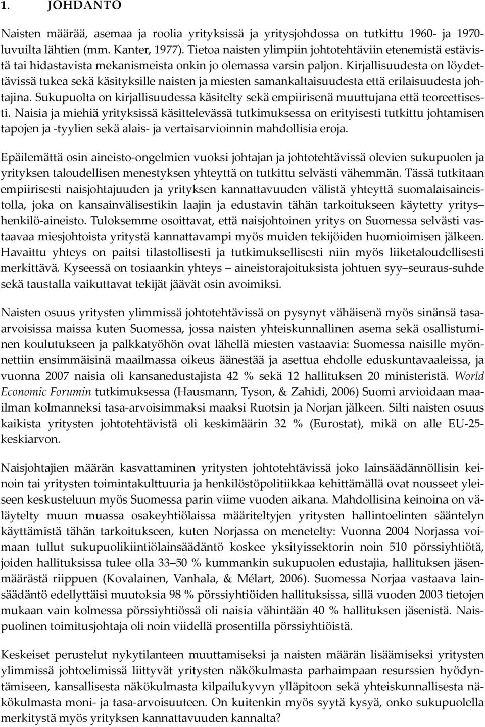 Kirjallisuudesta on löydettävissä tukea sekä käsityksille naisten ja miesten samankaltaisuudesta että erilaisuudesta johtajina.