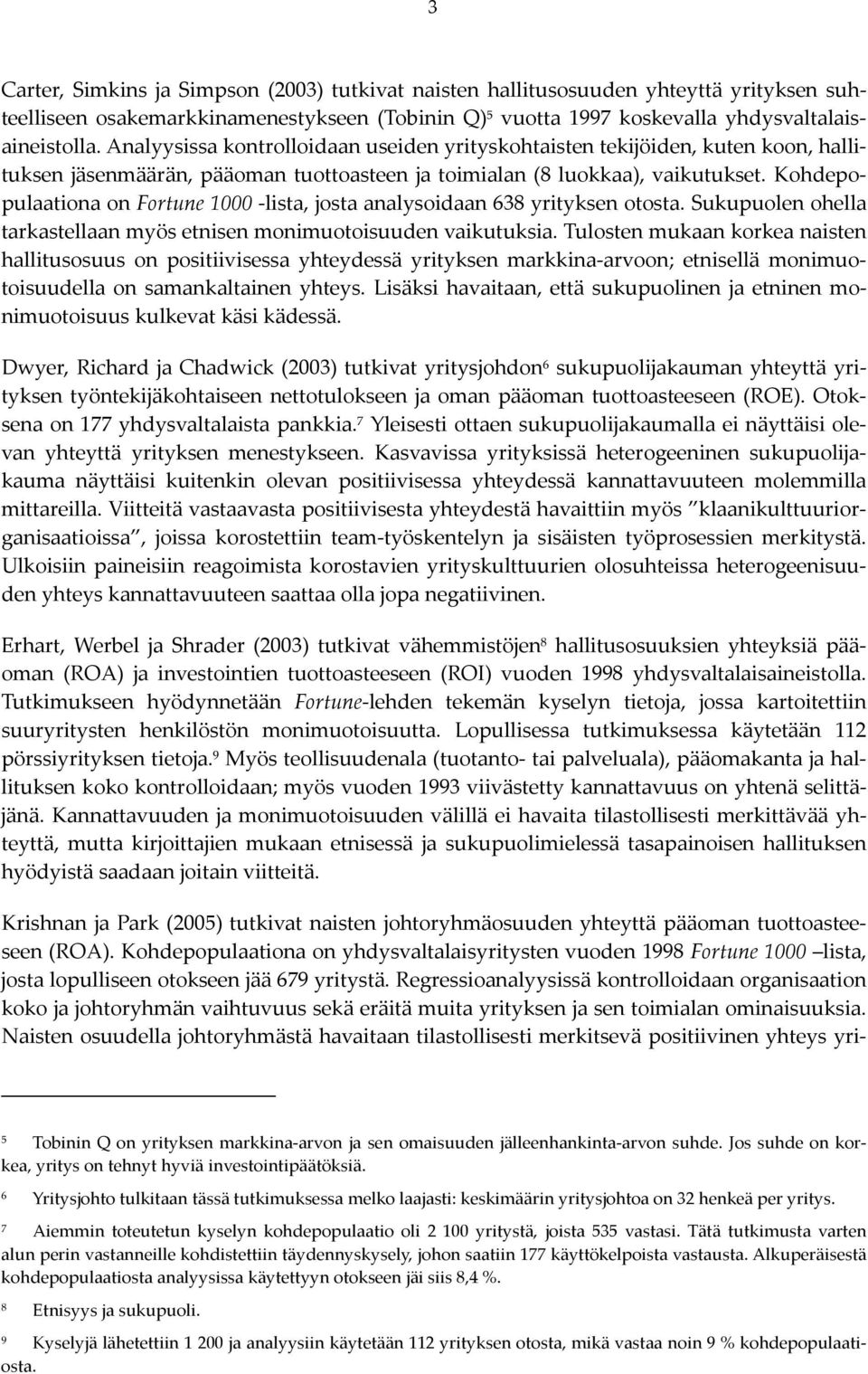 Kohdepopulaationa on Fortune 1000 lista, josta analysoidaan 638 yrityksen otosta. Sukupuolen ohella tarkastellaan myös etnisen monimuotoisuuden vaikutuksia.