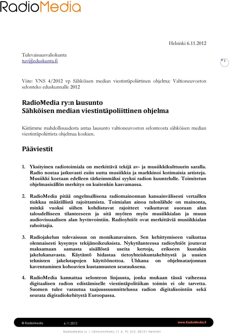 mahdollisuudesta antaa lausunto valtioneuvoston selonteosta sähköisen median viestintäpoliittista ohjelmaa koskien. Pääviestit 1.