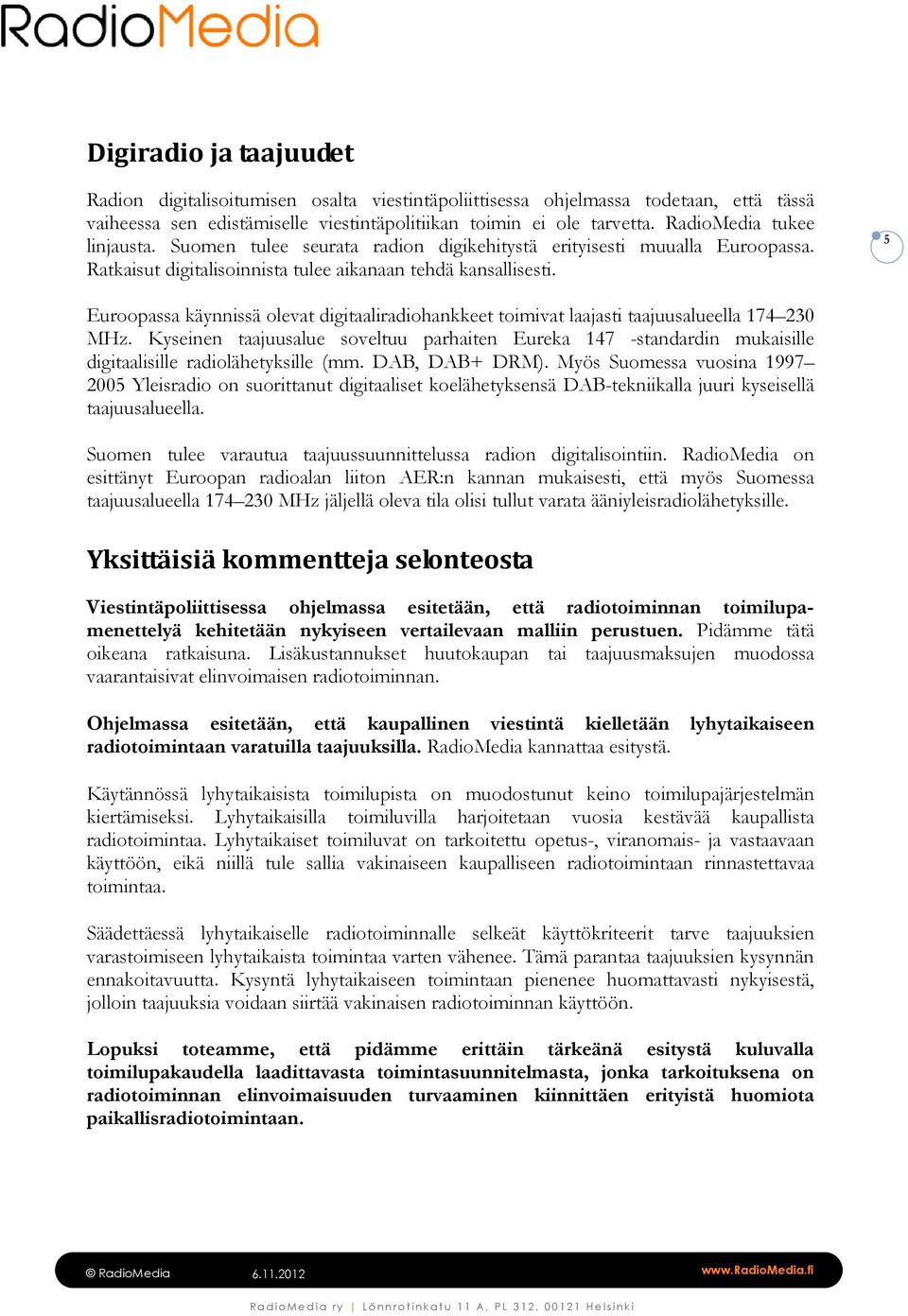 5 Euroopassa käynnissä olevat digitaaliradiohankkeet toimivat laajasti taajuusalueella 174 230 MHz.