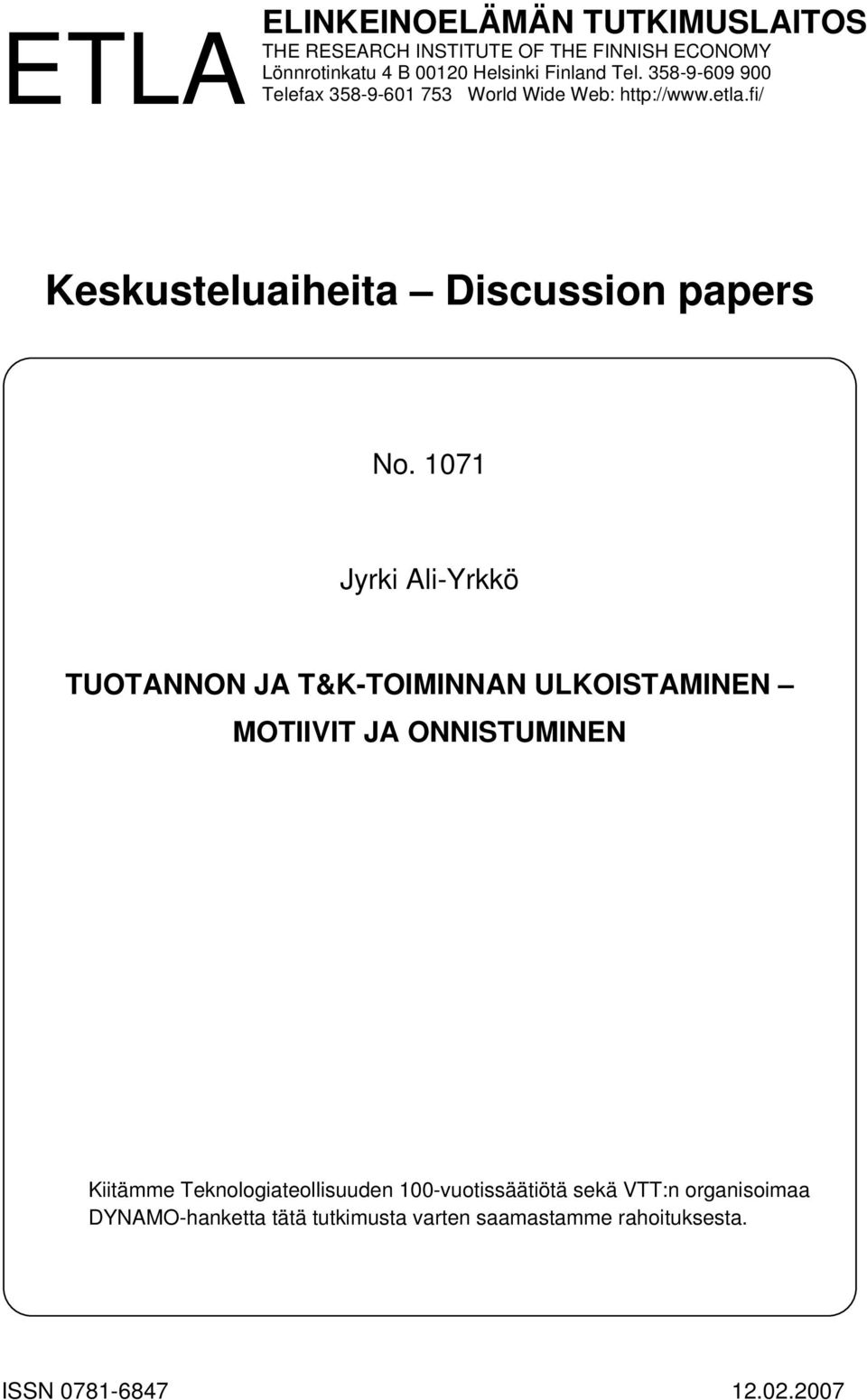 1071 Jyrki Ali-Yrkkö TUOTANNON JA T&K-TOIMINNAN ULKOISTAMINEN MOTIIVIT JA ONNISTUMINEN Kiitämme Teknologiateollisuuden