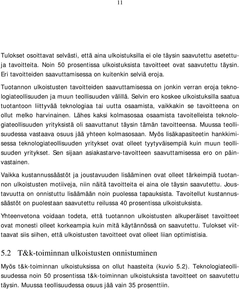 Selvin ero koskee ulkoistuksilla saatua tuotantoon liittyvää teknologiaa tai uutta osaamista, vaikkakin se tavoitteena on ollut melko harvinainen.